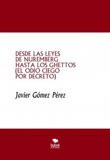 DESDE LAS LEYES DE NUREMBERG HASTA LOS GHETTOS (EL ODIO CIEGO POR DECRETO)