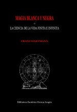 Magia Blanca y Negra ó la ciencia de la vida finita e infinita