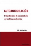 AUTOANIQUILACIÓN El hundimiento de las sociedades de la última modernidad