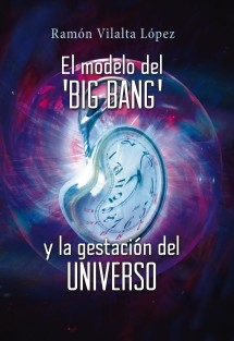 El modelo del 'big bang' y la gestación del Universo