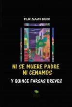 NI SE MUERE PADRE NI CENAMOS (y QUINCE FARSAS BREVES). (Teatro).