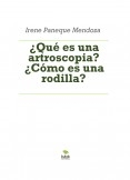 ¿Qué es una artroscopia? ¿Cómo es una rodilla?