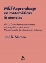 METAaprendizaje en matemáticas & ciencias. Vol.2: Cómo formar estudiantes autoregulados y eficientes: marco/modelo de intervención didáctica