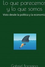 Lo que parecemos y lo que somos. Visto desde la política y la economía.