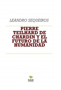 PIERRE TEILHARD DE CHARDIN Y EL FUTURO DE LA HUMANIDAD