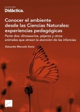 Libro Conocer el ambiente desde las Ciencias Naturales: experiencias pedagógicas Parte dos: dinosaurios, pájaros y otros animales que atraen la atención de las infancias, autor camusediciones