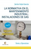 LA NORMATIVA EN EL MANTENIMIENTO INDUSTRIAL: INSTALACIONES DE GAS. VOLUMEN I. Test y Ejercicios.