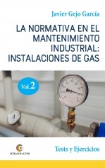 Libro LA NORMATIVA EN EL MANTENIMIENTO INDUSTRIAL: INSTALACIONES DE GAS. VOLUMEN II. Test y Ejercicios., autor Javier Gejo García