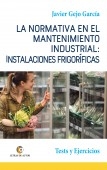 LA NORMATIVA EN EL MANTENIMIENTO INDUSTRIAL: INSTALACIONES FRIGORÍFICAS. Test y Ejercicios