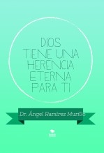 Dios tiene una Herencia Eterna para ti