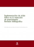 Suplementación de ácido fólico en la reducción de preeclampsia: Revisión bibliográfica