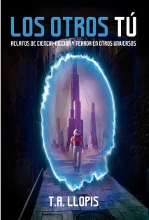 LOS OTROS TÚ: Relatos de ciencia-ficción y terror en otros universos