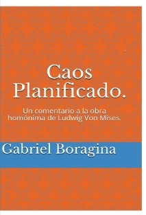 Caos Planificado. Un comentario a la obra homónima de Ludwig Von Mises.