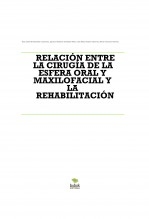 RELACIÓN ENTRE LA CIRUGÍA DE LA ESFERA ORAL Y MAXILOFACIAL Y LA REHABILITACIÓN