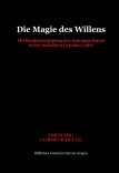 Die Magie des Willens. Mit Berücksichtigung der Atmungs-Kunst in der indischen Geheim-Lehre