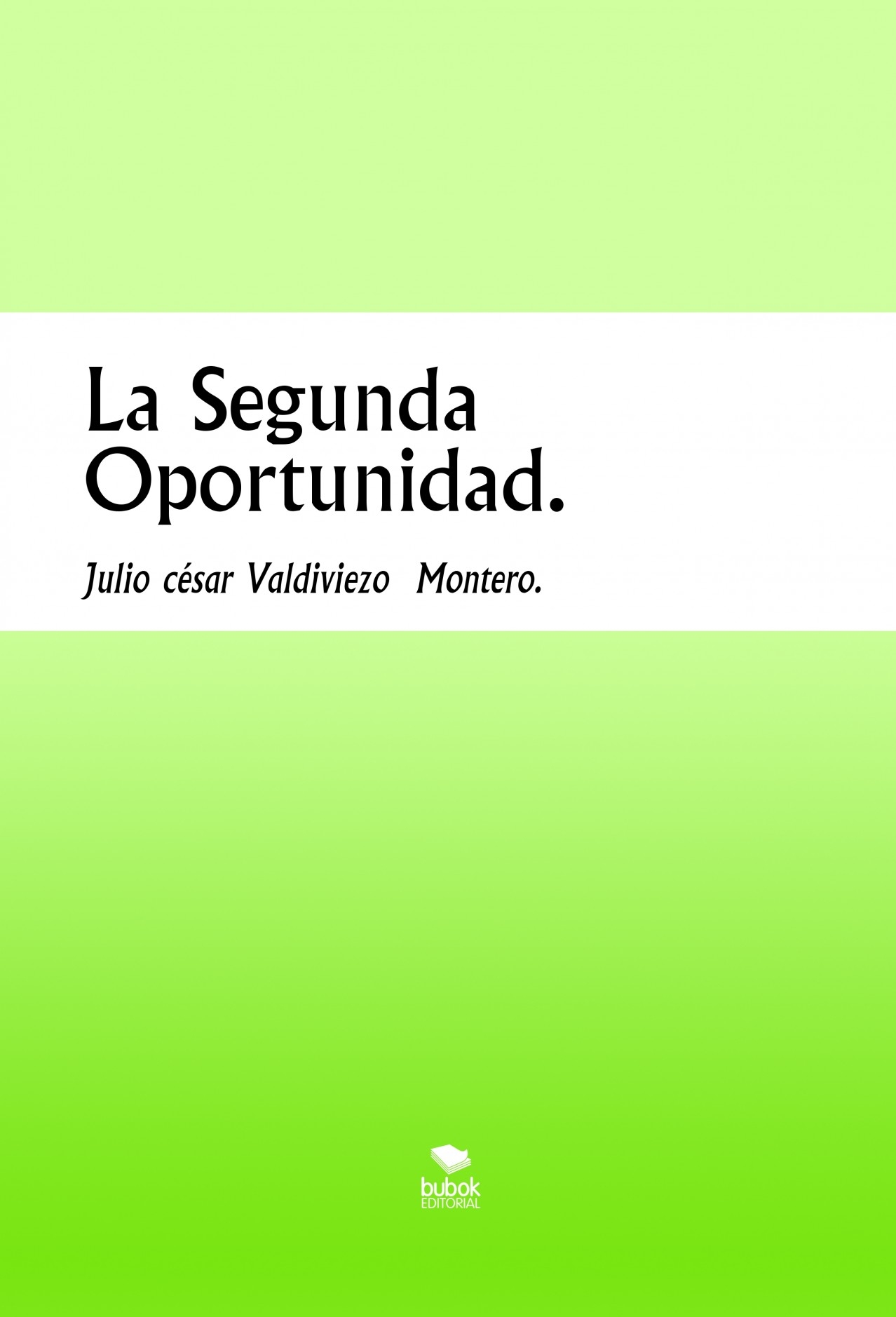 La Segunda Oportunidad. | julio césar valdiviezo montero - Bubok