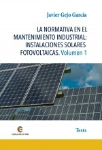 LA NORMATIVA EN EL MANTENIMIENTO INDUSTRIAL: INSTALACIONES SOLARES FOTOVOLTAICAS Volumen 1