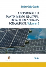 LA NORMATIVA EN EL MANTENIMIENTO INDUSTRIAL: INSTALACIONES SOLARES FOTOVOLTAICAS. Volumen 2