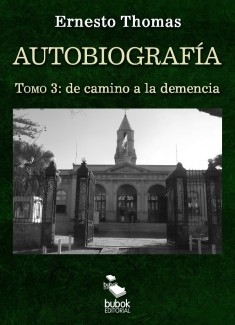 Autobiografía: de camino a la demencia (tomo 3)