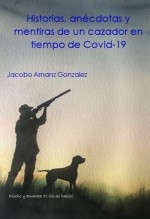 Historias, anécdotas y mentiras de un cazador en tiempo de Covid-19.