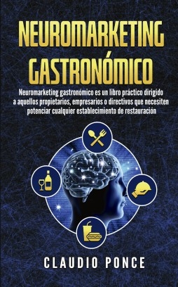 Libro Neuromarketing gastronómico - La práctica de la venta emocional, autor Claudio Ponce