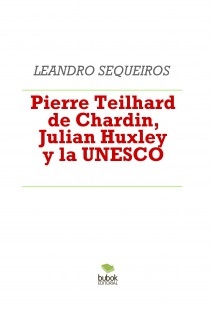 Pierre Teilhard de Chardin, Julian Huxley y la UNESCO