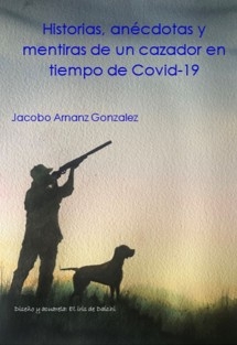 Historias, anécdotas y mentiras de un cazador en tiempo de Covid-19