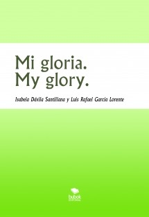 Mi gloria. My glory.