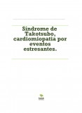 Síndrome de Takotsubo, cardiomiopatia por eventos estresantes.