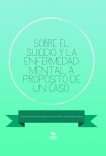 Sobre el suicidio y la enfermedad mental, a propósito de un caso.