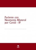 Paciente con Neumonía Bilateral por Covid - 19