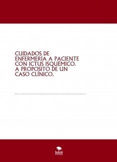 CUIDADOS DE ENFERMERÍA A PACIENTE CON ICTUS ISQUÉMICO. A PROPOSITO DE UN CASO CLÍNICO.