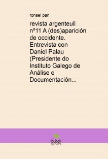 revista argenteuil! nº11 A (des)aparición de occidente. Entrevista con Daniel Palau (Presidente do IGADI)