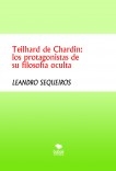 Teilhard de Chardin: los protagonistas de su filosofía oculta