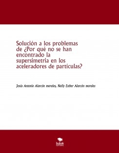 Solución a los problemas de ¿Por qué no se han encontrado la supersimetria en los aceleradores de partículas?