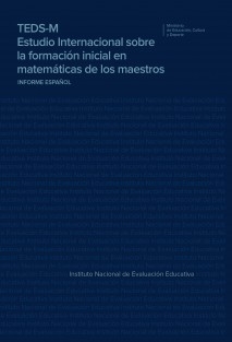 TEDS-M Estudio Internacional sobre la formación inicial en matemáticas de los maestros INFORME ESPAÑOL