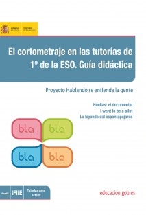 El cortometraje en las tutorías de 1º de la ESO. Guía didáctica. Proyecto hablando se entiende la gente