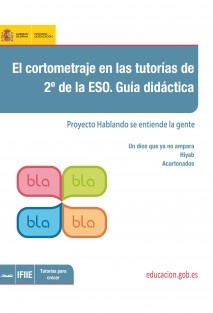 El cortometraje en las tutorías de 2º de la ESO. Guía didáctica. Proyecto hablando se entiende la gente