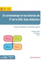 Libro El cortometraje en las tutorías de 3º de la ESO. Guía didáctica. Proyecto hablando se entiende la gente, autor Ministerio de Educación y Formación Profesional