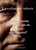 "La caída del héroe: cuando el padre deja un legado de dolor y sufrimiento"