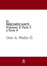 EL INSIGNIFICANTE. Volumen 2: Parte 3 y Parte 4