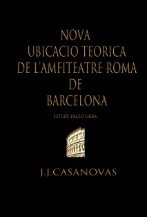 NOVA UBICACIÓ TEÒRICA DE L'AMFITEATRE ROMÀ DE BARCELONA