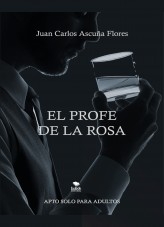 Libro El Profe De La Rosa - Epub, autor Juan Carlos Ascuña Flores