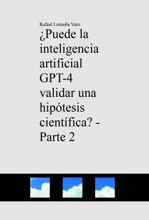 ¿Puede la inteligencia artificial GPT-4 validar una hipótesis científica? - Parte 2