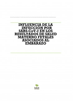 INFLUENCIA DE LA INFECCIÓN POR SARS-CoV-2 EN LOS RESULTADOS DE SALUD MATERNO FETALES ASOCIADOS AL EMBARAZO