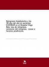 Reingresos hospitalarios a los 30 días del alta en pacientes COVID-19 en el Hospital Vega Baja: tasa de reingresos, momento del reingreso, causas y factores predictores.