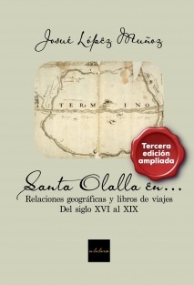 Santa Olalla en... Relaciones geográficas y libros de viajes, del siglo XVI al XIX (Tercera edición ampliada)