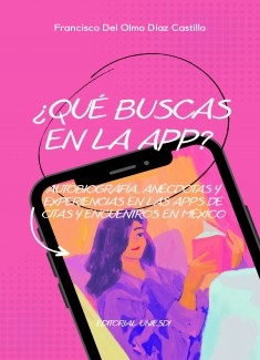 ¿Qué buscas en la app? Autobiografía, anécdotas y experiencias en las apps de citas en México.