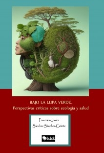 BAJO LA LUPA VERDE. PERSPECTIVAS CRÍTICAS SOBRE ECOLOGÍA Y SALUD