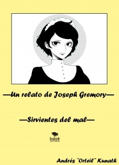 Un relato de Joseph Gremory: Sirvientes del mal